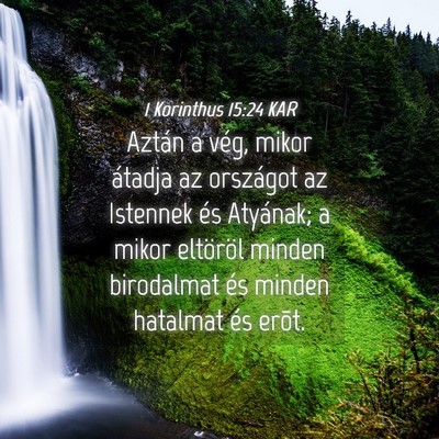Picture 04 - 1 Korinthus 15:24 KAR - Aztán a vég, mikor átadja az országot az - Bible Verse Picture
