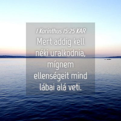 Picture 04 - 1 Korinthus 15:25 KAR - Mert addig kell néki uralkodnia, mígnem - Bible Verse Picture