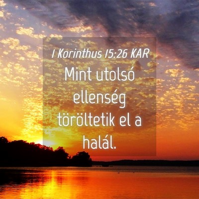 Picture 04 - 1 Korinthus 15:26 KAR - Mint utolsó ellenség töröltetik el a - Bible Verse Picture