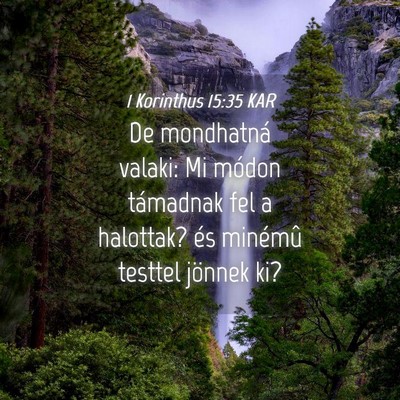 Picture 04 - 1 Korinthus 15:35 KAR - De mondhatná valaki: Mi módon támadnak fel a - Bible Verse Picture