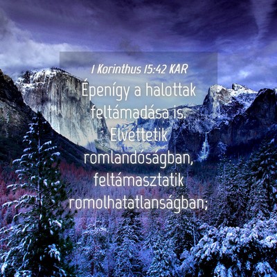 Picture 04 - 1 Korinthus 15:42 KAR - Épenígy a halottak feltámadása is. Elvettetik - Bible Verse Picture