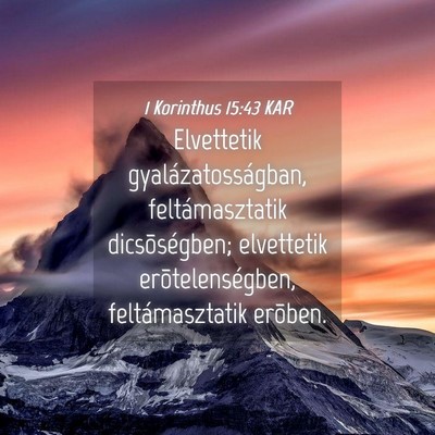 Picture 04 - 1 Korinthus 15:43 KAR - Elvettetik gyalázatosságban, feltámasztatik - Bible Verse Picture