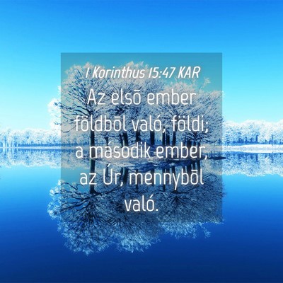Picture 04 - 1 Korinthus 15:47 KAR - Az elsõ ember földbõl való, földi; a - Bible Verse Picture