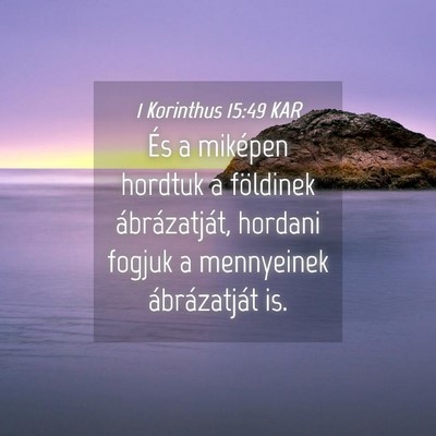 Picture 04 - 1 Korinthus 15:49 KAR - És a miképen hordtuk a földinek ábrázatját, - Bible Verse Picture