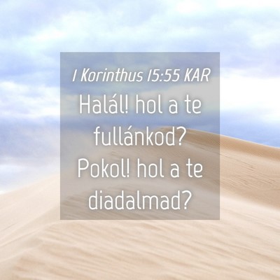 Picture 04 - 1 Korinthus 15:55 KAR - Halál! hol a te fullánkod? Pokol! hol a te - Bible Verse Picture