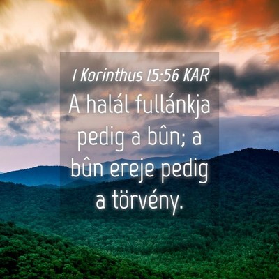 Picture 04 - 1 Korinthus 15:56 KAR - A halál fullánkja pedig a bûn; a bûn ereje - Bible Verse Picture