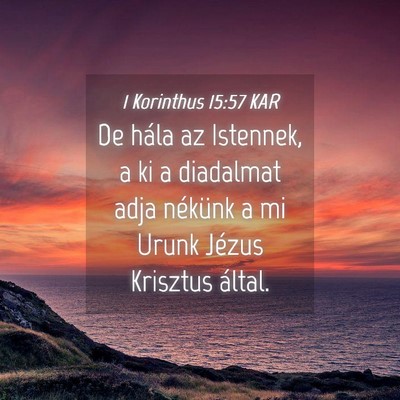 Picture 04 - 1 Korinthus 15:57 KAR - De hála az Istennek, a ki a diadalmat adja - Bible Verse Picture