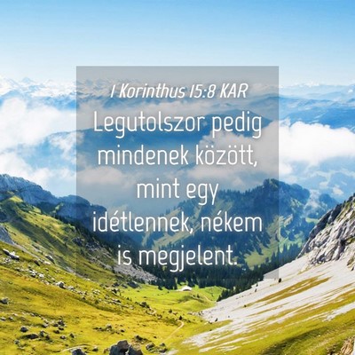 Picture 04 - 1 Korinthus 15:8 KAR - Legutolszor pedig mindenek között, mint egy - Bible Verse Picture