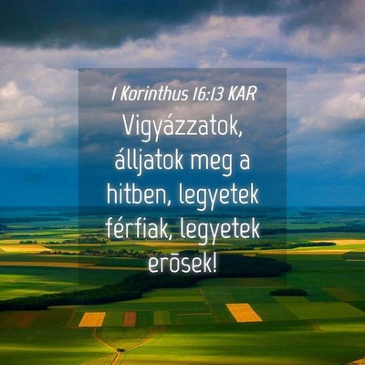 Picture 04 - 1 Korinthus 16:13 KAR - Vigyázzatok, álljatok meg a hitben, legyetek - Bible Verse Picture