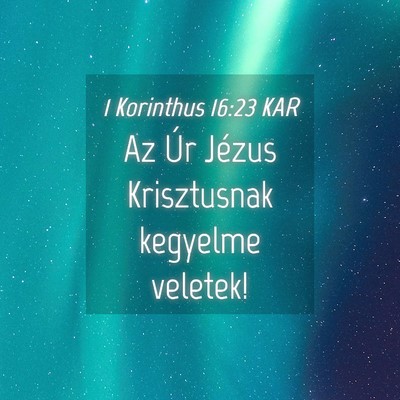 Picture 04 - 1 Korinthus 16:23 KAR - Az Úr Jézus Krisztusnak kegyelme - Bible Verse Picture