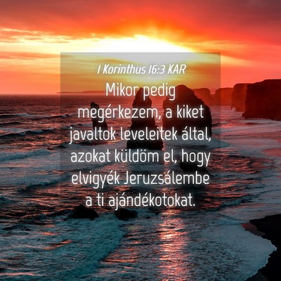 Picture 04 - 1 Korinthus 16:3 KAR - Mikor pedig megérkezem, a kiket javaltok - Bible Verse Picture