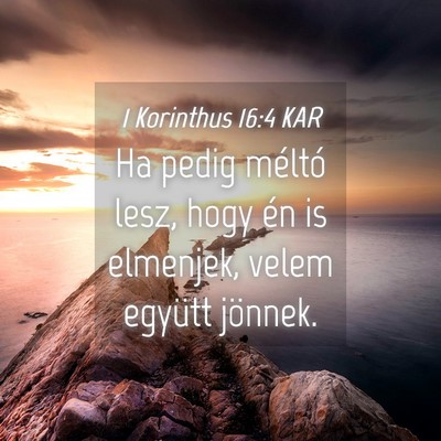 Picture 04 - 1 Korinthus 16:4 KAR - Ha pedig méltó lesz, hogy én is elmenjek, - Bible Verse Picture