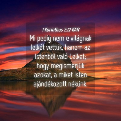 Picture 04 - 1 Korinthus 2:12 KAR - Mi pedig nem e világnak lelkét vettük, hanem - Bible Verse Picture