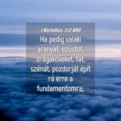 Picture 04 - 1 Korinthus 3:12 KAR - Ha pedig valaki aranyat, ezüstöt, - Bible Verse Picture