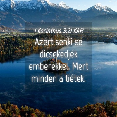 Picture 04 - 1 Korinthus 3:21 KAR - Azért senki se dicsekedjék emberekkel. Mert - Bible Verse Picture