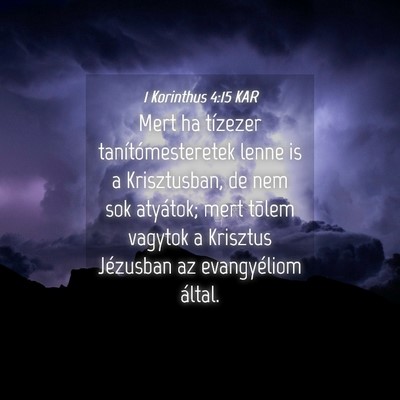 Picture 04 - 1 Korinthus 4:15 KAR - Mert ha tízezer tanítómesteretek lenne is a - Bible Verse Picture