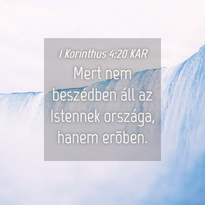 Picture 04 - 1 Korinthus 4:20 KAR - Mert nem beszédben áll az Istennek országa, - Bible Verse Picture