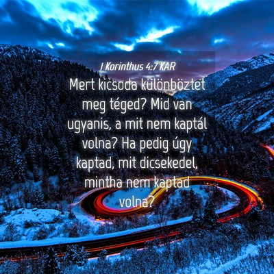 Picture 04 - 1 Korinthus 4:7 KAR - Mert kicsoda különböztet meg téged? Mid van - Bible Verse Picture