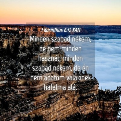 Picture 04 - 1 Korinthus 6:12 KAR - Minden szabad nékem, de nem minden használ; - Bible Verse Picture