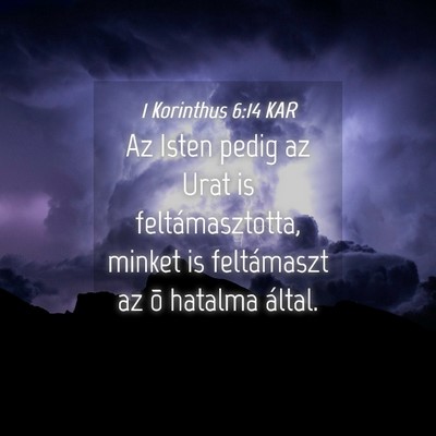 Picture 04 - 1 Korinthus 6:14 KAR - Az Isten pedig az Urat is feltámasztotta, minket - Bible Verse Picture