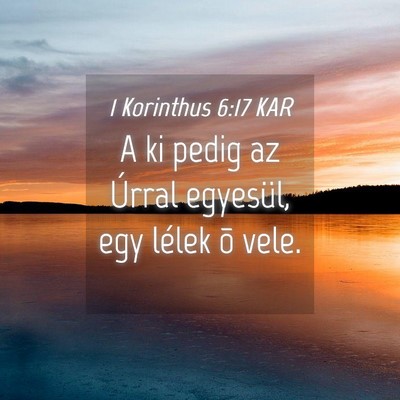 Picture 04 - 1 Korinthus 6:17 KAR - A ki pedig az Úrral egyesül, egy lélek õ - Bible Verse Picture