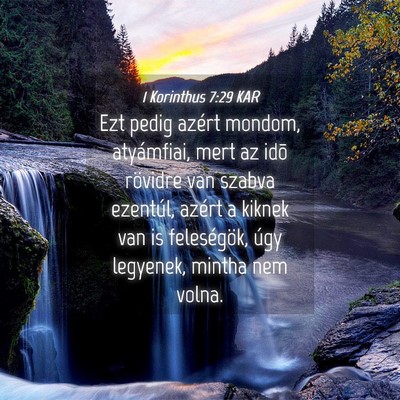 Picture 04 - 1 Korinthus 7:29 KAR - Ezt pedig azért mondom, atyámfiai, mert az idõ - Bible Verse Picture