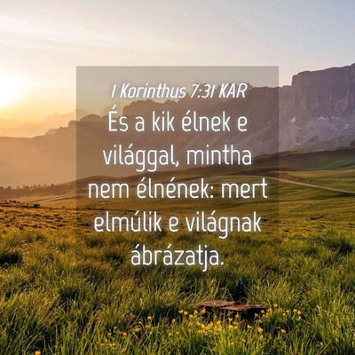 Picture 04 - 1 Korinthus 7:31 KAR - És a kik élnek e világgal, mintha nem - Bible Verse Picture