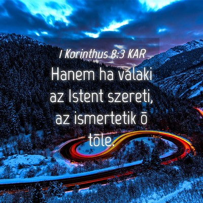 Picture 04 - 1 Korinthus 8:3 KAR - Hanem ha valaki az Istent szereti, az ismertetik - Bible Verse Picture