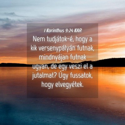 Picture 04 - 1 Korinthus 9:24 KAR - Nem tudjátok-é, hogy a kik versenypályán - Bible Verse Picture