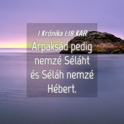 Picture 04 - 1 Krónika 1:18 KAR - Arpaksád pedig nemzé Séláht és Séláh - Bible Verse Picture