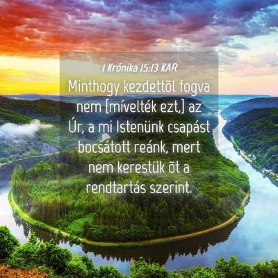 Picture 04 - 1 Krónika 15:13 KAR - Minthogy kezdettõl fogva nem [mívelték ezt,] - Bible Verse Picture