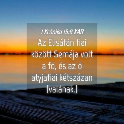 Picture 04 - 1 Krónika 15:8 KAR - Az Elisáfán fiai között Semája volt a fõ, - Bible Verse Picture