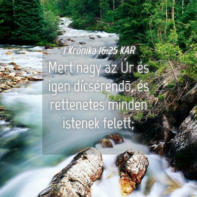 Picture 04 - 1 Krónika 16:25 KAR - Mert nagy az Úr és igen dícsérendõ, és - Bible Verse Picture