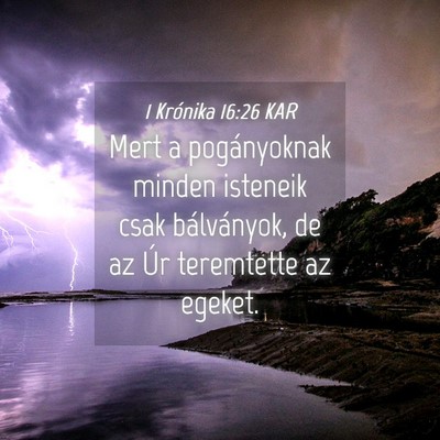 Picture 04 - 1 Krónika 16:26 KAR - Mert a pogányoknak minden isteneik csak - Bible Verse Picture