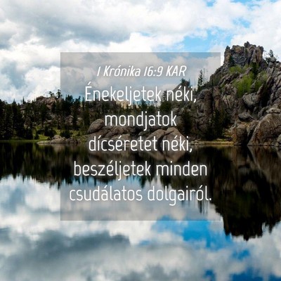 Picture 04 - 1 Krónika 16:9 KAR - Énekeljetek néki, mondjatok dícséretet néki, - Bible Verse Picture
