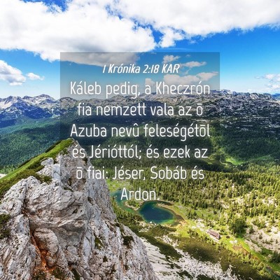 Picture 04 - 1 Krónika 2:18 KAR - Káleb pedig, a Kheczrón fia nemzett vala az õ - Bible Verse Picture