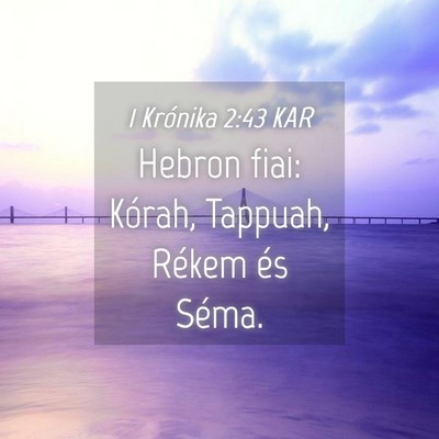 Picture 04 - 1 Krónika 2:43 KAR - Hebron fiai: Kórah, Tappuah, Rékem és - Bible Verse Picture