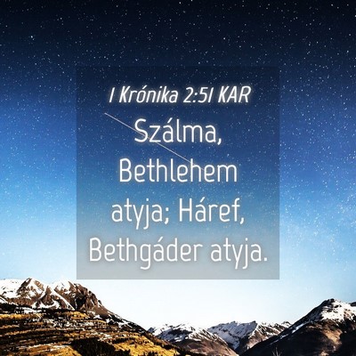 Picture 04 - 1 Krónika 2:51 KAR - Szálma, Bethlehem atyja; Háref, Bethgáder - Bible Verse Picture