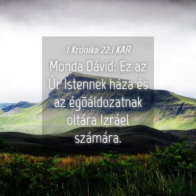 Picture 04 - 1 Krónika 22:1 KAR - Monda Dávid: Ez az Úr Istennek háza és az - Bible Verse Picture
