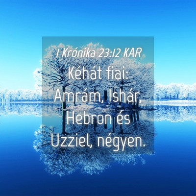 Picture 04 - 1 Krónika 23:12 KAR - Kéhát fiai: Amrám, Ishár, Hebron és Uzziel, - Bible Verse Picture