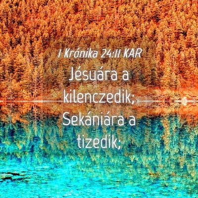 Picture 04 - 1 Krónika 24:11 KAR - Jésuára a kilenczedik; Sekániára a - Bible Verse Picture
