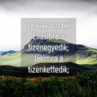 Picture 04 - 1 Krónika 24:12 KAR - Eliásibra a tizenegyedik; Jákimra a - Bible Verse Picture