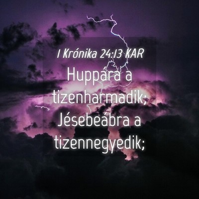 Picture 04 - 1 Krónika 24:13 KAR - Huppára a tizenharmadik; Jésebeábra a - Bible Verse Picture