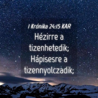 Picture 04 - 1 Krónika 24:15 KAR - Hézirre a tizenhetedik; Hápisesre a - Bible Verse Picture
