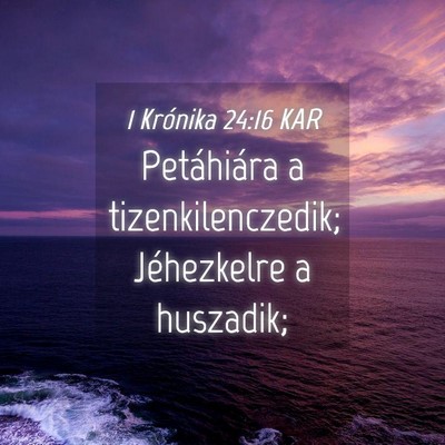 Picture 04 - 1 Krónika 24:16 KAR - Petáhiára a tizenkilenczedik; Jéhezkelre a - Bible Verse Picture