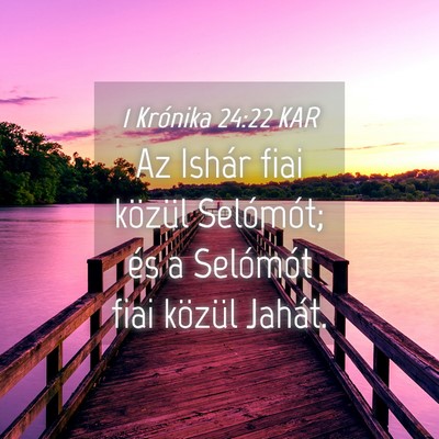 Picture 04 - 1 Krónika 24:22 KAR - Az Ishár fiai közül Selómót; és a Selómót - Bible Verse Picture