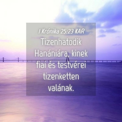 Picture 04 - 1 Krónika 25:23 KAR - Tizenhatodik Hanániára, kinek fiai és - Bible Verse Picture