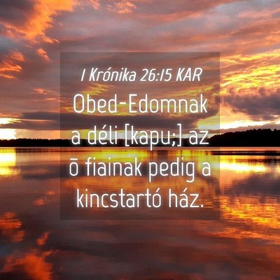 Picture 04 - 1 Krónika 26:15 KAR - Obed-Edomnak a déli [kapu;] az õ fiainak pedig - Bible Verse Picture