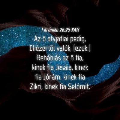 Picture 04 - 1 Krónika 26:25 KAR - Az õ atyjafiai pedig, Eliézertõl valók, - Bible Verse Picture