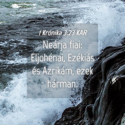 Picture 04 - 1 Krónika 3:23 KAR - Neárja fiai: Eljohénai, Ezékiás és Azrikám, - Bible Verse Picture